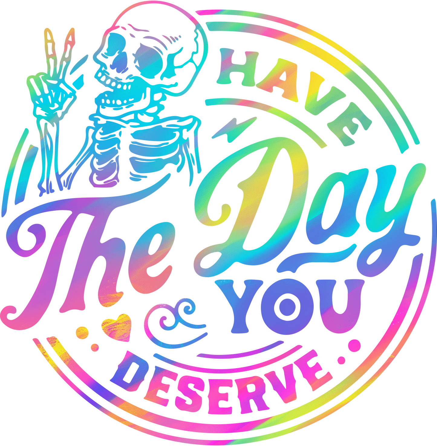 Have The Day You Deserve