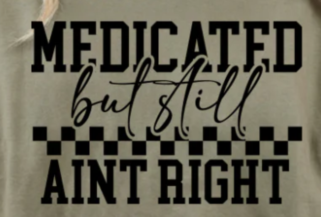 Medicated But Still Aint Right