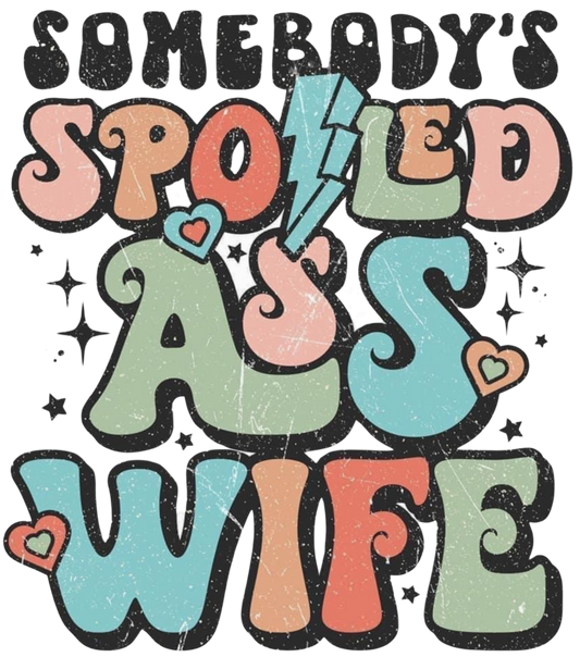 Somebody's Spoiled Ass Wife