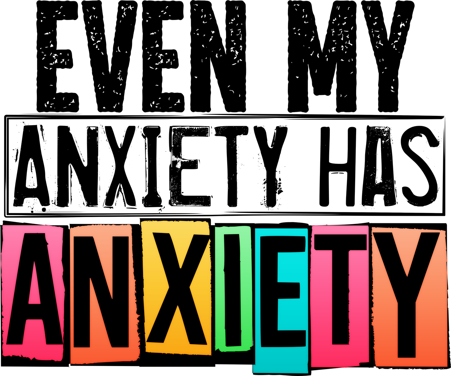 Even My Anxiety Has Anxiety
