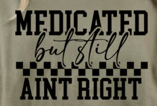 Medicated But Still Aint Right